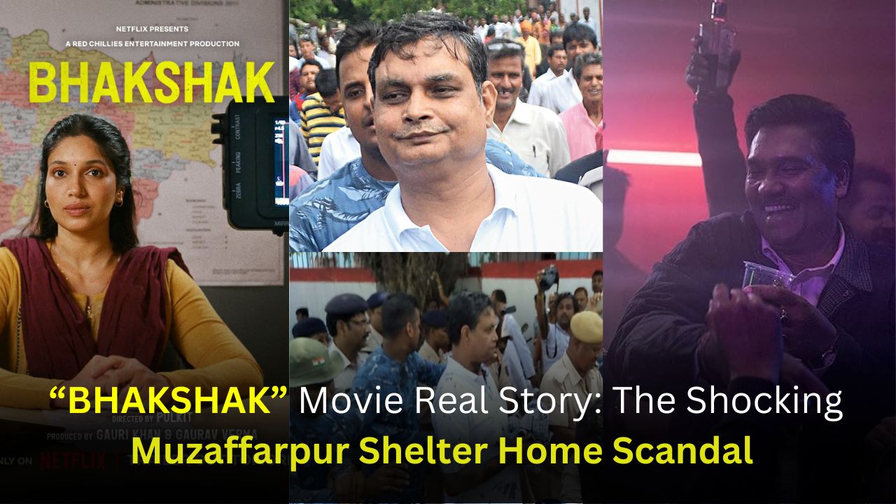 Bhakshak Movie Real Story: The Shocking "Muzaffarpur Shelter Home Scandal" That Shook The Whole Nation