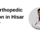 The Best Orthopedic Doctor in Hisar