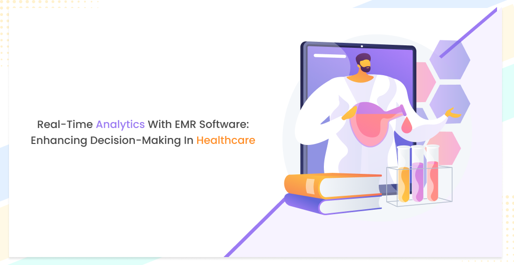 Real-Time Analytics with EMR Software: Enhancing Decision-Making