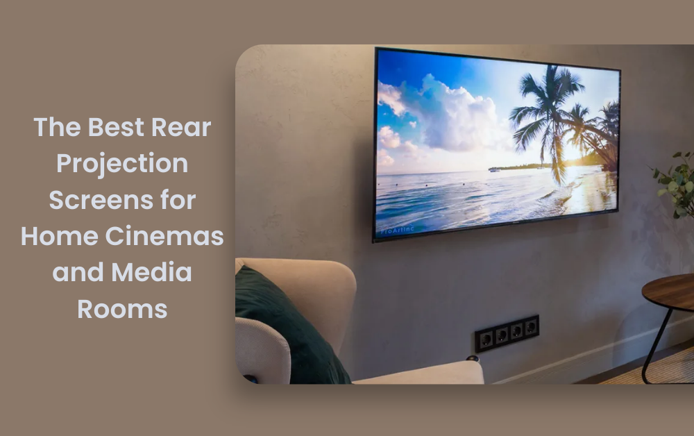 The Best Rear Projection Screens for Home Cinemas and Media Rooms