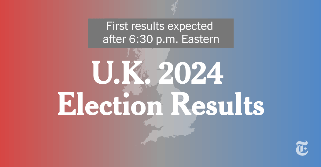 U.K. 2024 Election Updates: Live Results