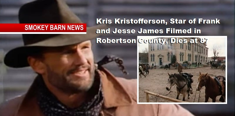 Kris Kristofferson, Star of Frank and Jesse James Filmed in Robertson County, Dies at 87