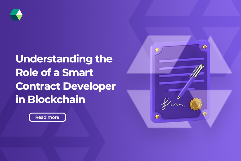 Understanding the Role of a Smart Contract Developer in Blockchain