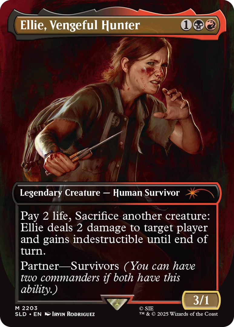 Ellie, Vengeful Hunter Cost: {1}{B}{R} Legendary Creature - Human Survivor Pay 2 life, Sacrifice another creature: Ellie deals 2 damage to target player and gains indestructible until end of turn. Partner-Survivors (You can have two commanders if both have this ability.) Power 3 Toughness 1