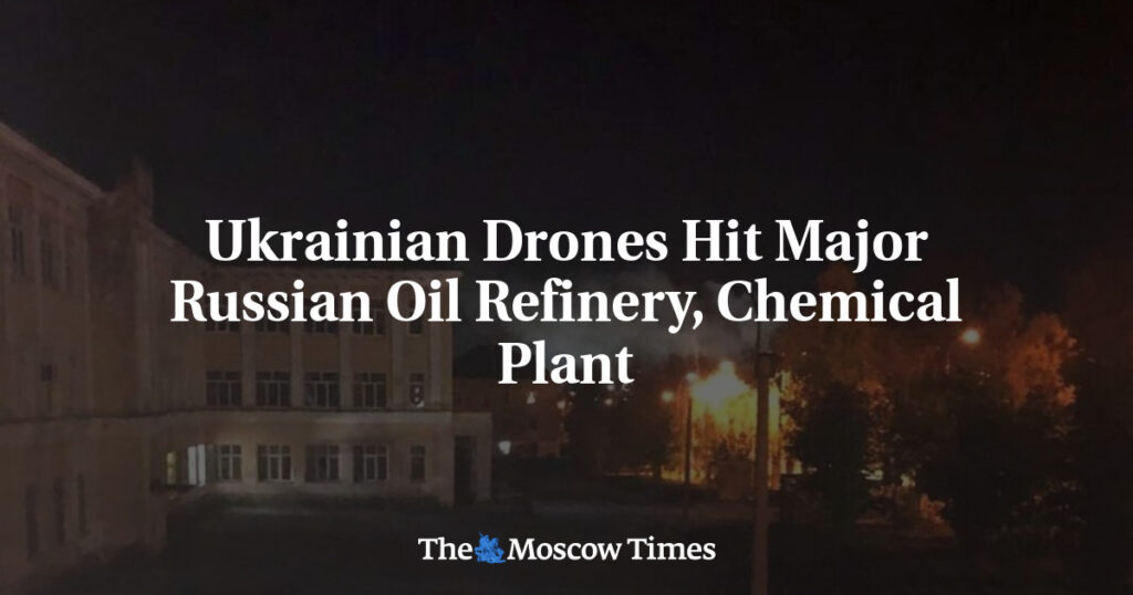 Ukrainian Drones Hit Major Russian Oil Refinery, Chemical Plant