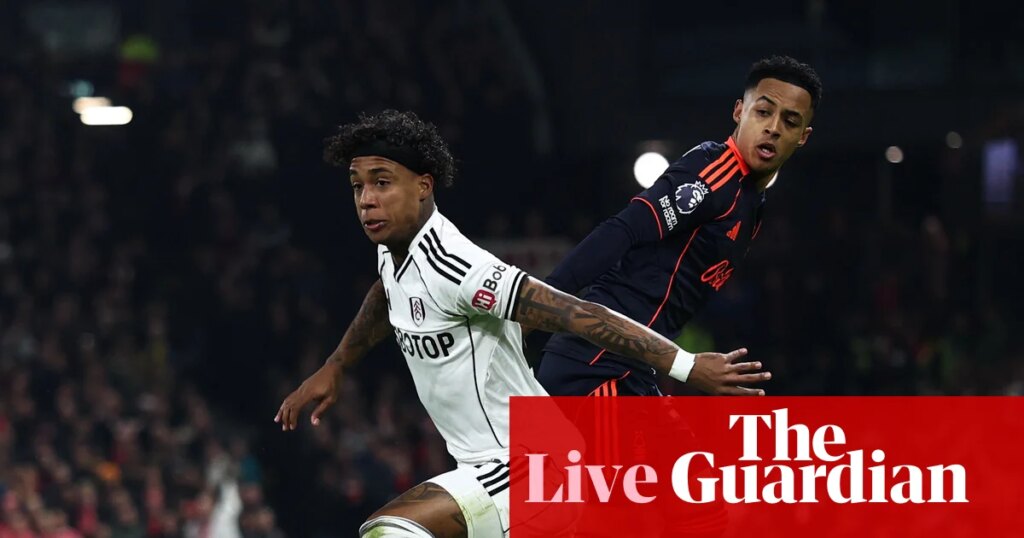 Fulham v Nottingham Forest: Premier League – live | Premier League
