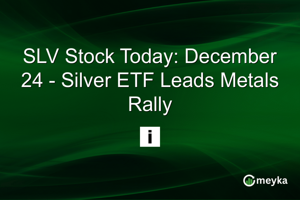 SLV Stock Today: December 24 - Silver ETF Leads Metals Rally