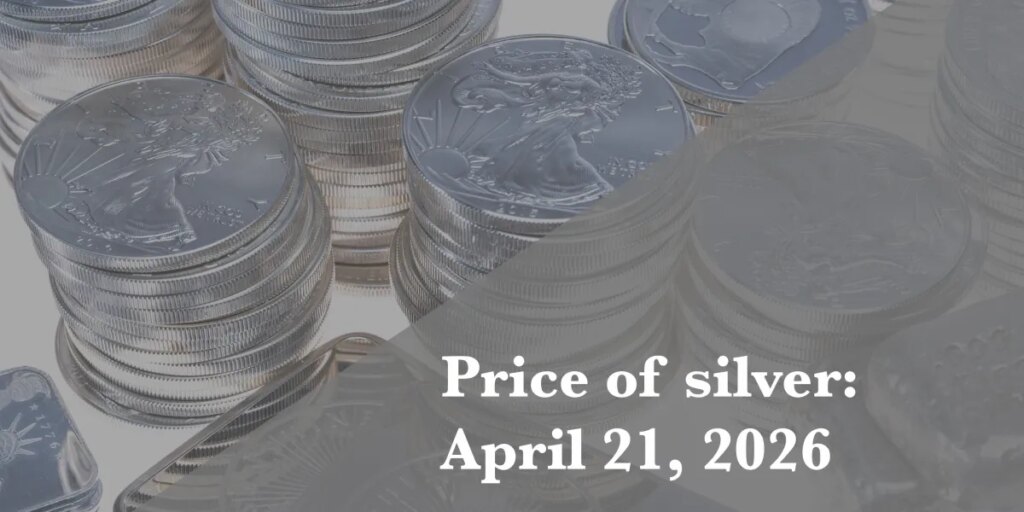 Current price of silver as of Tuesday, April 21, 2026