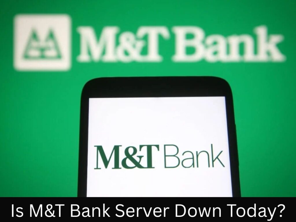 M&T Bank Outage Today July 23, M&T Bank Outage Today, M&T Bank Outage, M&T Bank Outage Affected Services, M&T Bank App Online Server