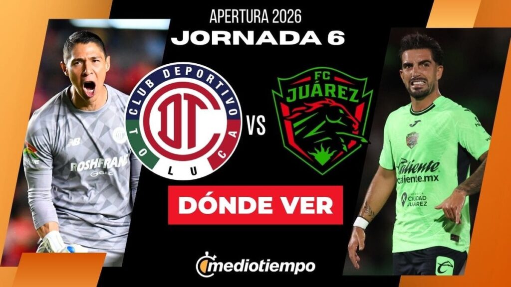 Dónde ver Toluca vs Juárez EN VIVO: horario y canal Liga MX 2026 HOY
